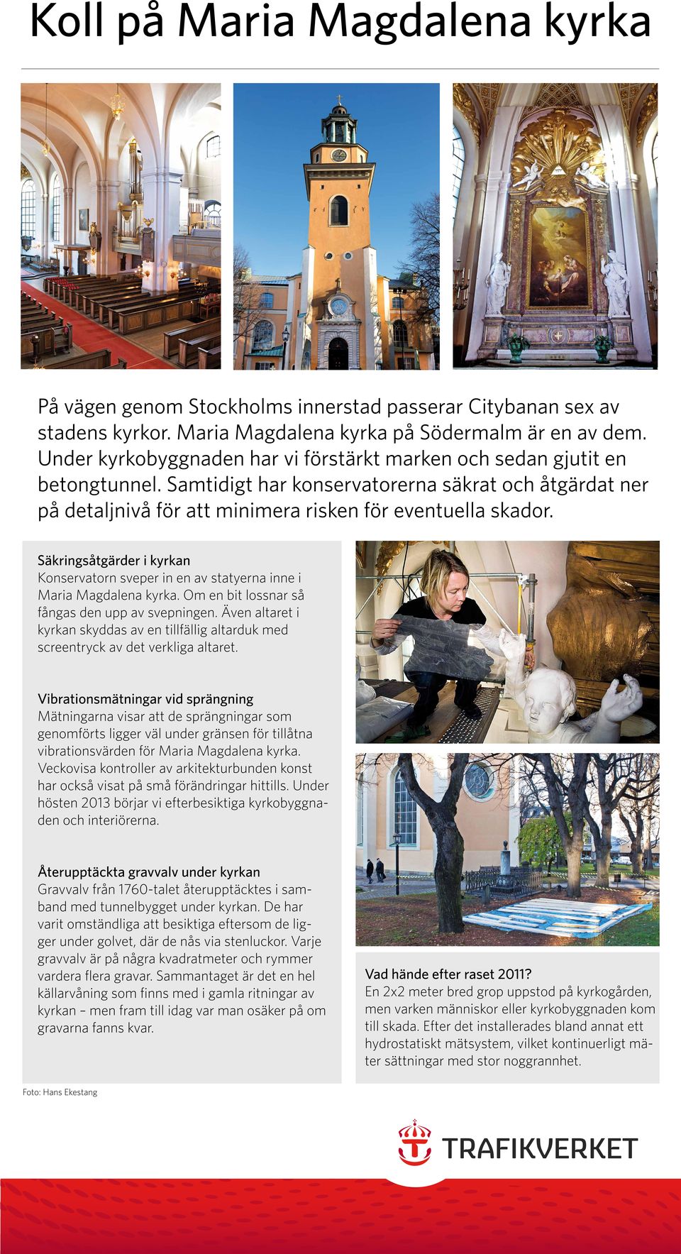 Säkringsåtgärder i kyrkan Konservatorn sveper in en av statyerna inne i Maria Magdalena kyrka. Om en bit lossnar så fångas den upp av svepningen.