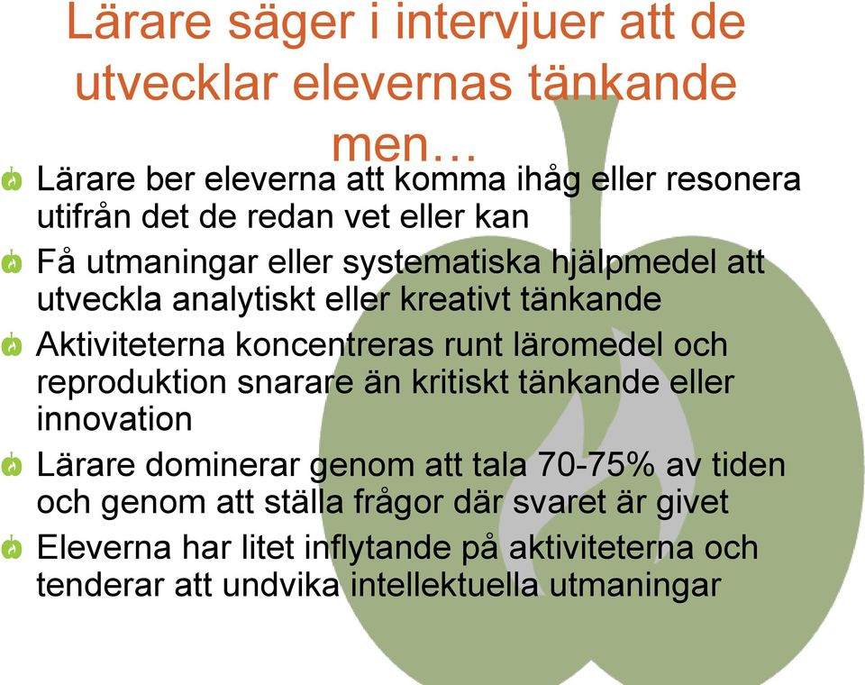 koncentreras runt läromedel och reproduktion snarare än kritiskt tänkande eller innovation Lärare dominerar genom att tala 70-75% av