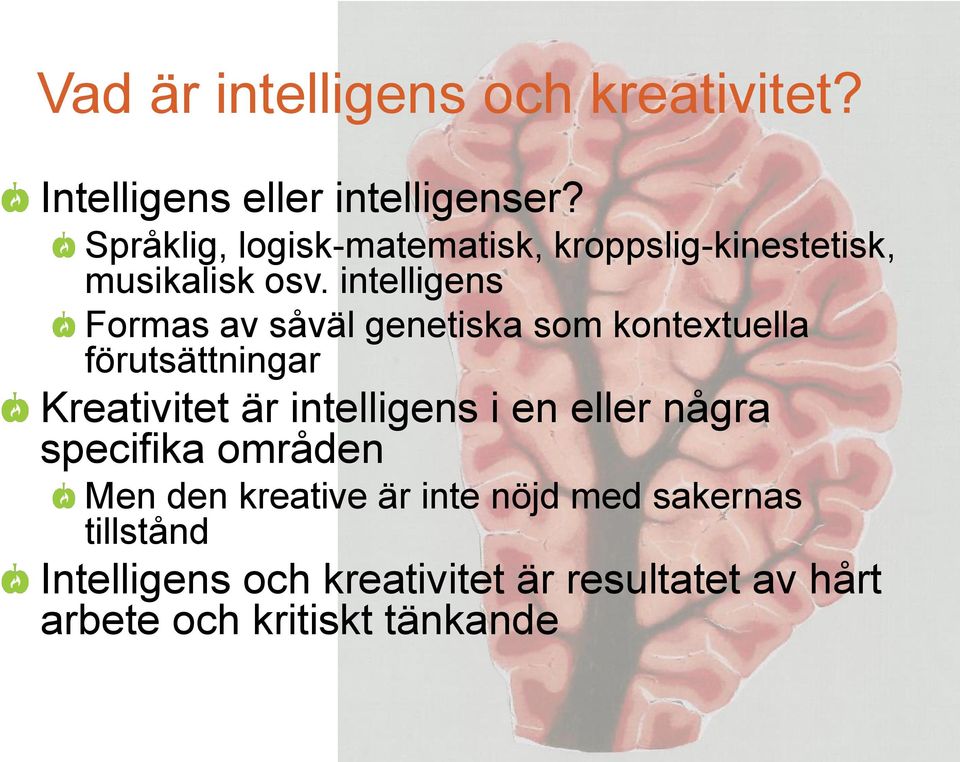 intelligens Formas av såväl genetiska som kontextuella förutsättningar Kreativitet är intelligens i