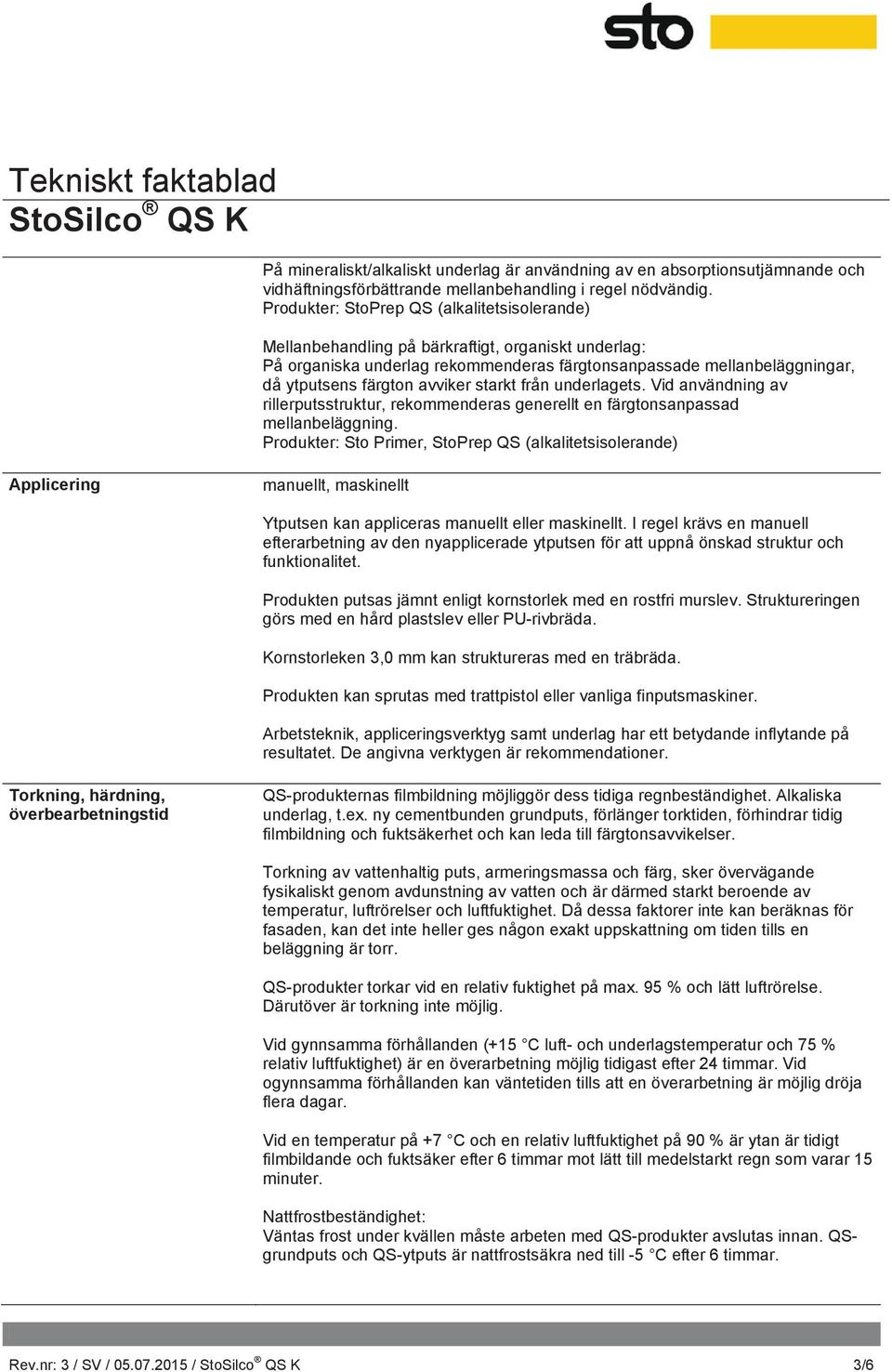 avviker starkt från underlagets. Vid användning av rillerputsstruktur, rekommenderas generellt en färgtonsanpassad mellanbeläggning.