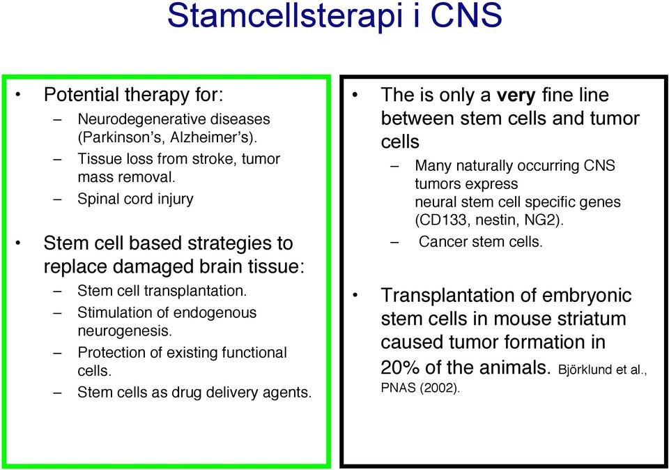 Protection of existing functional cells. Stem cells as drug delivery agents.