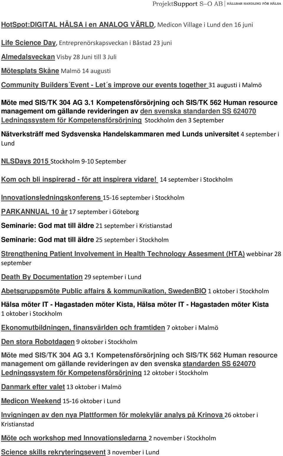 1 Kompetensförsörjning och SIS/TK 562 Human resource management om gällande revideringen av den svenska standarden SS 624070 Ledningssystem för Kompetensförsörjning Stockholm den 3 September