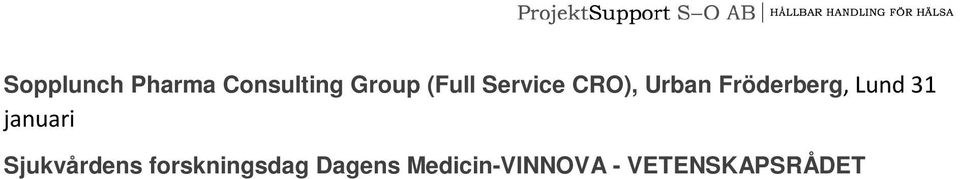 power of Patient Expectations, Stockholm 20 februari Konferens Möteskulturdagen, Lund 24 februari Skåne 2020 A talkshow on innovtive success, Lund 4 mars Webbinar VINNOVA, SVID,SKL o Innovationsrådet