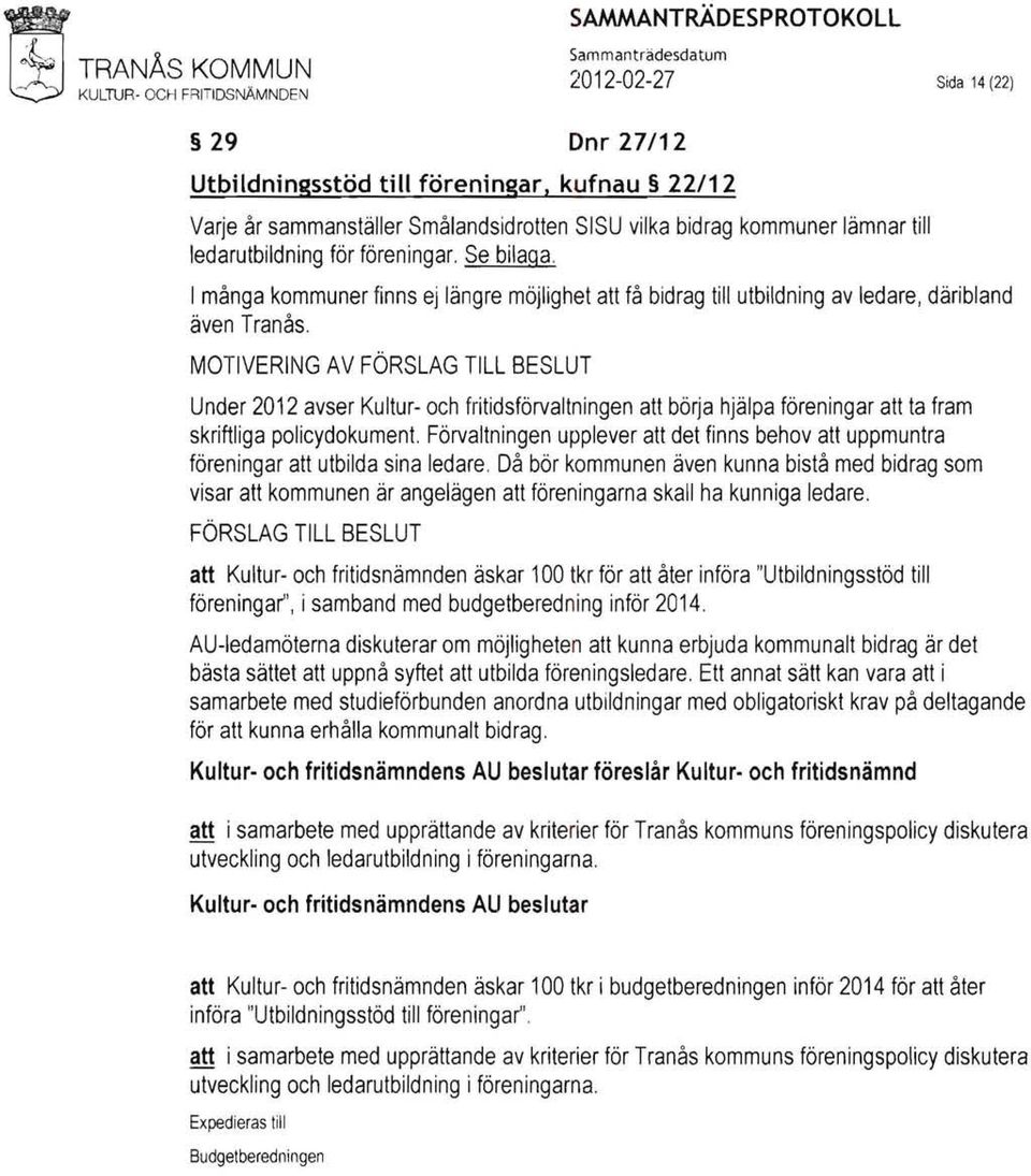 Se bilaga, I många kommuner finns ej längre möjlighet att få bidrag till utbildning av ledare, däribland även Tranås. MOTIVERIII.