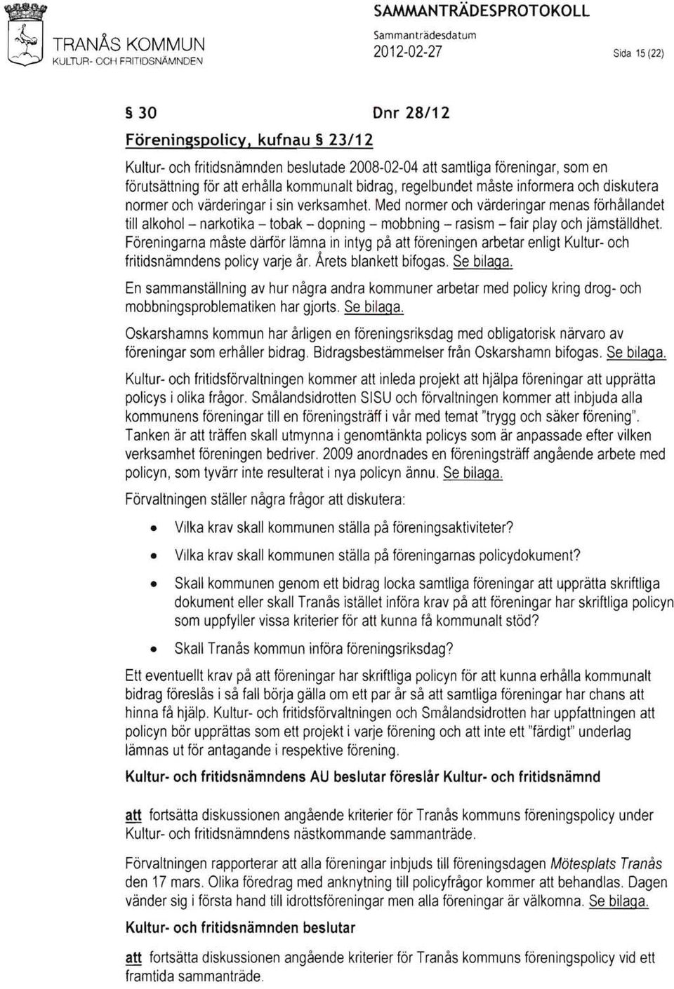 Med normer och värderingar menas förhållandet till alkohol - narkotika - tobak - dopning - mobbning - rasism - fair play och jämställdhet.