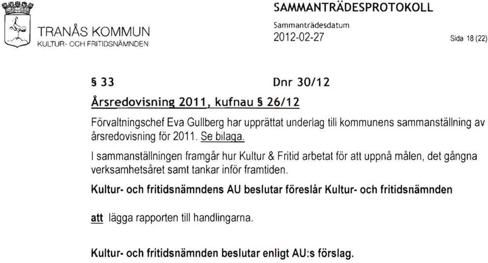 kufnau 26/12 Förvaltningschef Eva Gullberg har upprättat underlag till kommunens sammanställning av årsredovisning för 2011. Se bilaga.