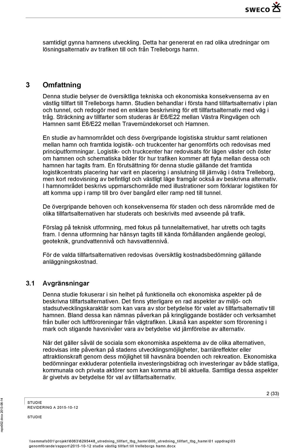 Studien behandlar i första hand tillfartsalternativ i plan och tunnel, och redogör med en enklare beskrivning för ett tillfartsalternativ med väg i tråg.