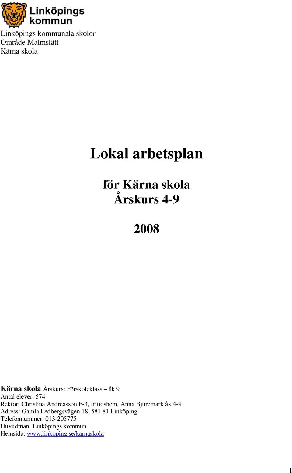 Andreasson F-3, fritidshem, Anna Bjuremark åk 4-9 Adress: Gamla Ledbergsvägen 18, 581 81