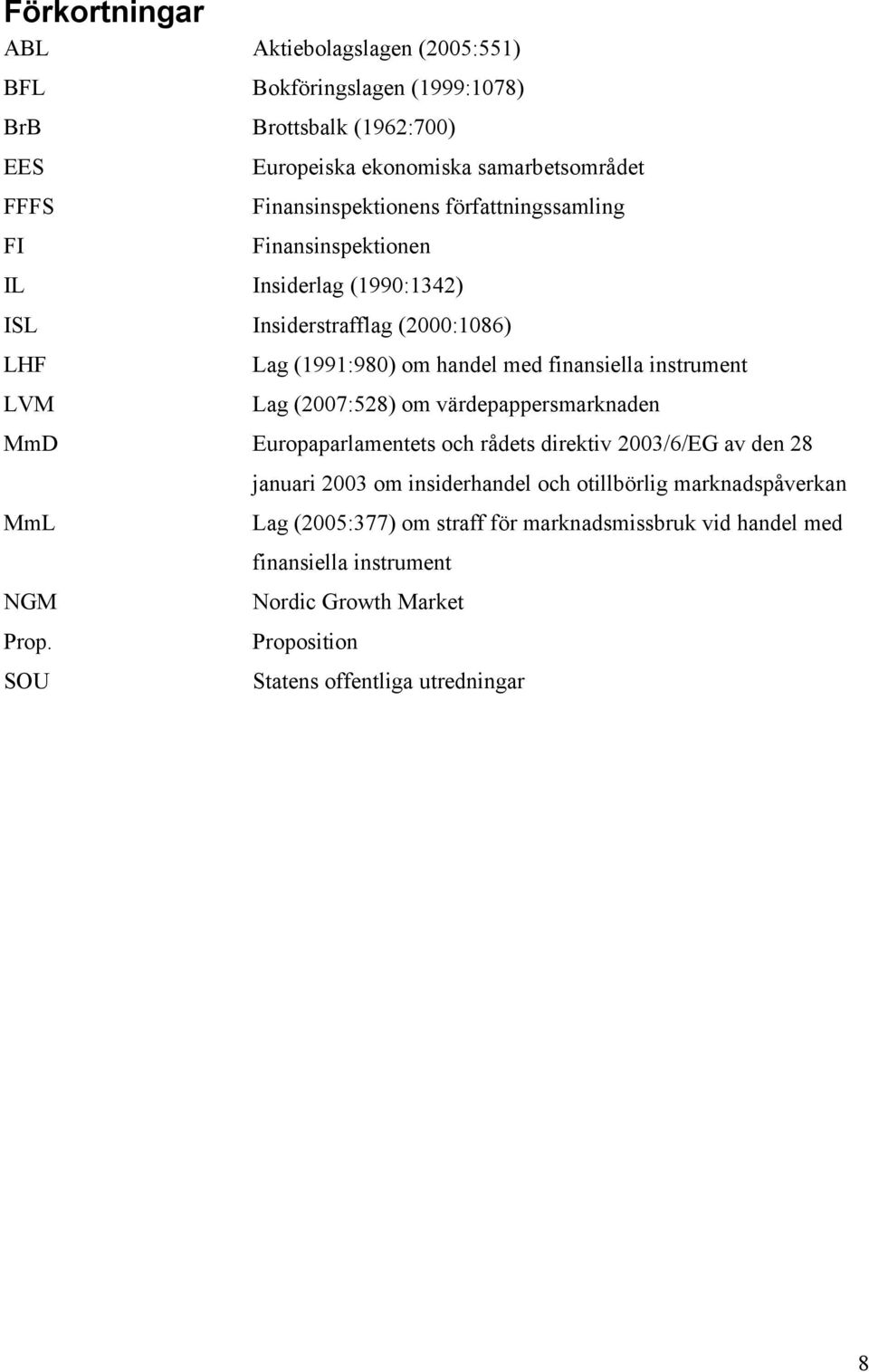 instrument Lag (2007:528) om värdepappersmarknaden MmD Europaparlamentets och rådets direktiv 2003/6/EG av den 28 MmL NGM Prop.