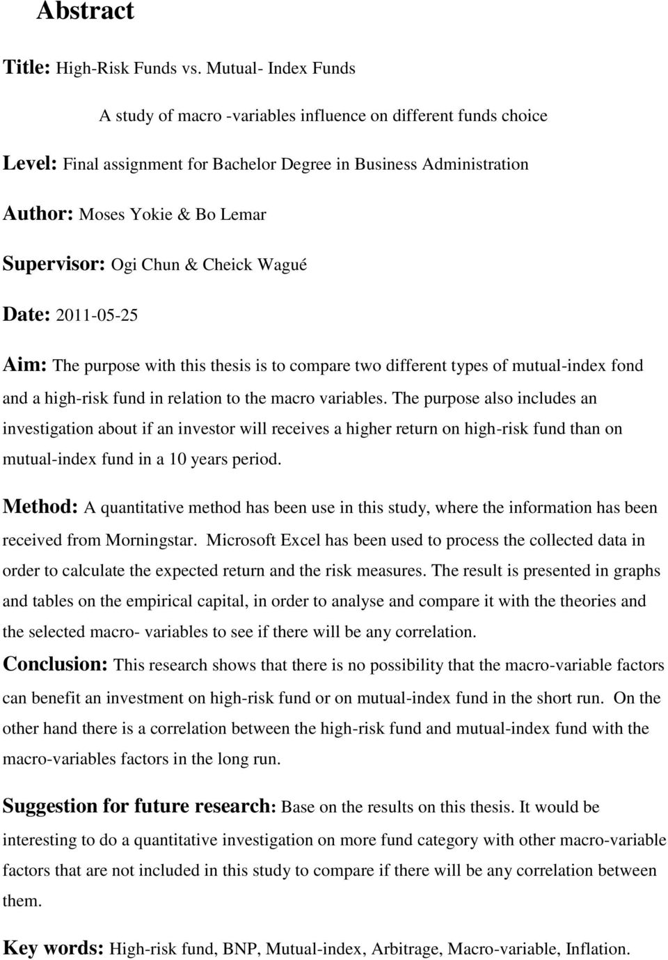 Chun & Cheick Wagué Date: 20110525 Aim: The purpose with this thesis is to compare two different types of mutualindex fond and a highrisk fund in relation to the macro variables.