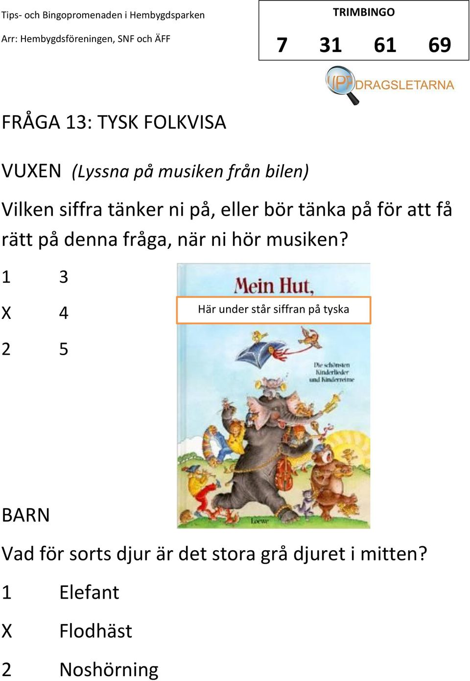 fråga, när ni hör musiken?