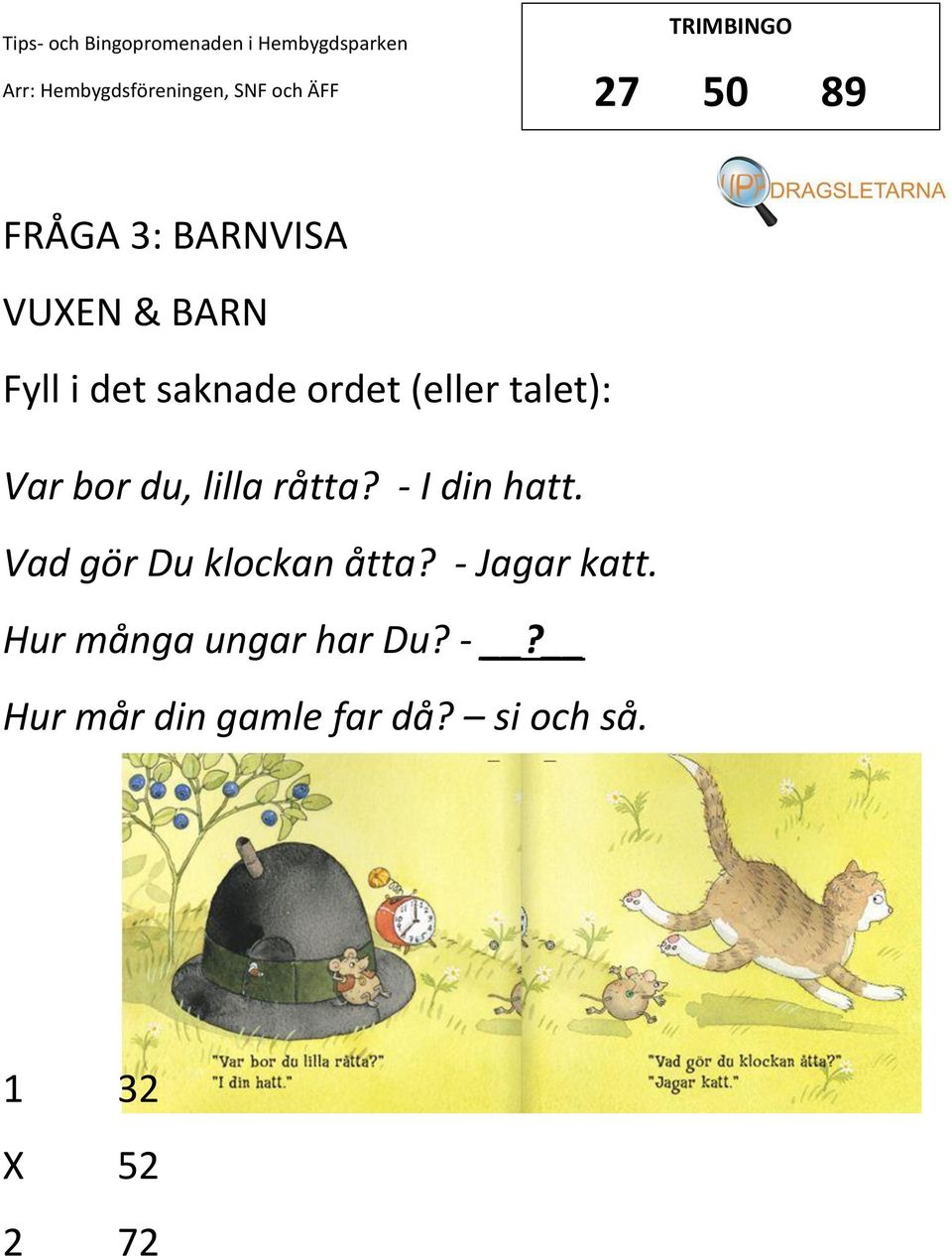 Vad gör Du klockan åtta? - Jagar katt.