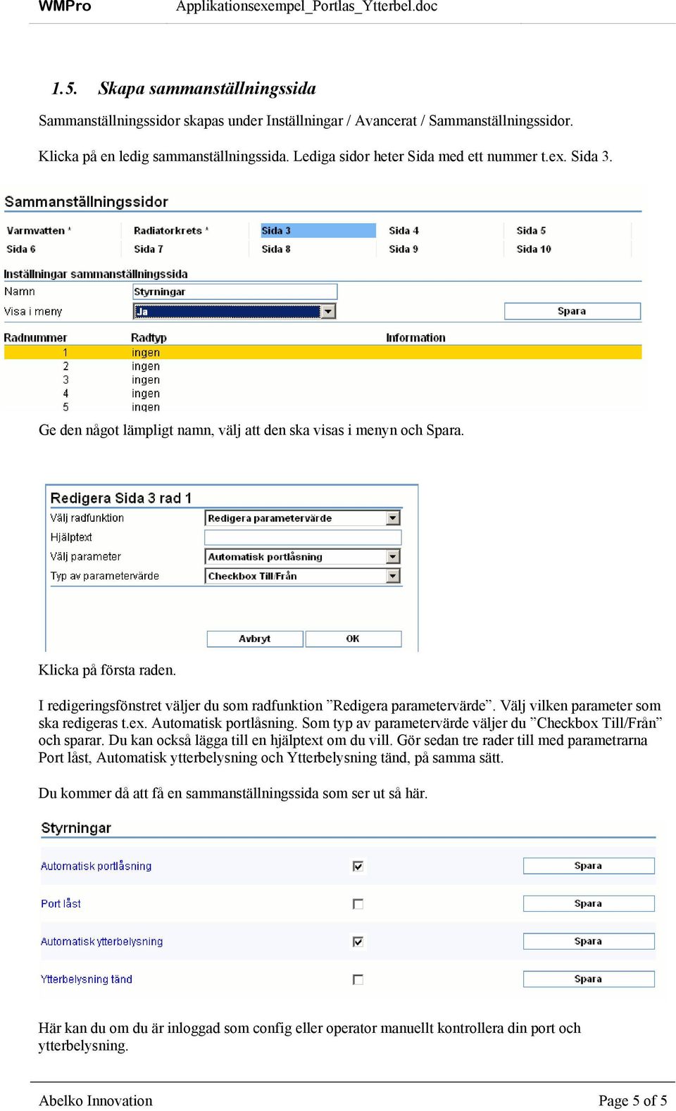 Välj vilken parameter som ska redigeras t.ex. Automatisk portlåsning. Som typ av parametervärde väljer du Checkbox Till/Från och sparar. Du kan också lägga till en hjälptext om du vill.