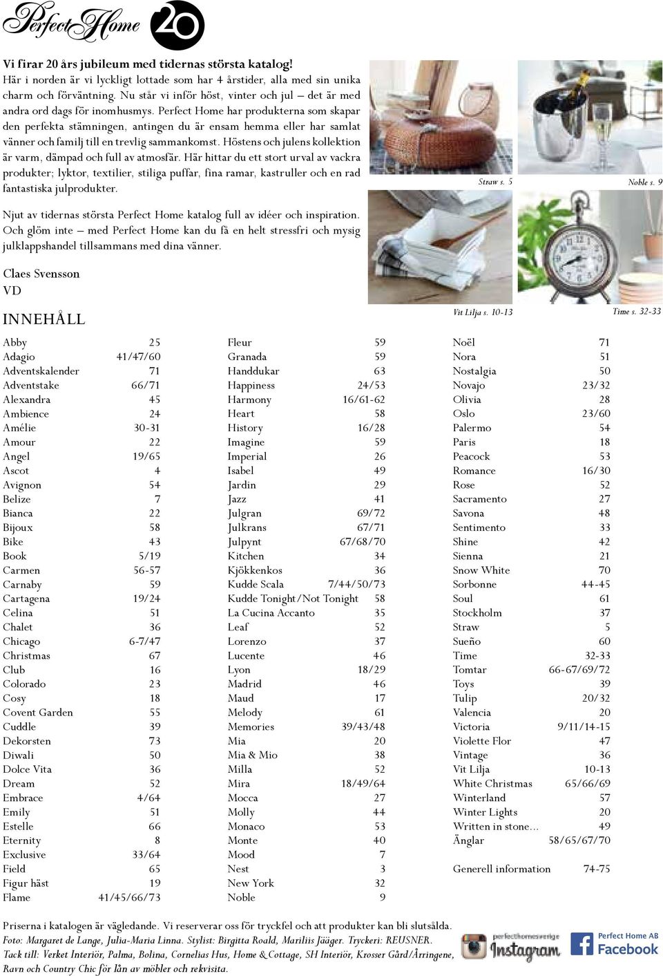 Perfect Home har produkterna som skapar den perfekta stämningen, antingen du är ensam hemma eller har samlat vänner och familj till en trevlig sammankomst.