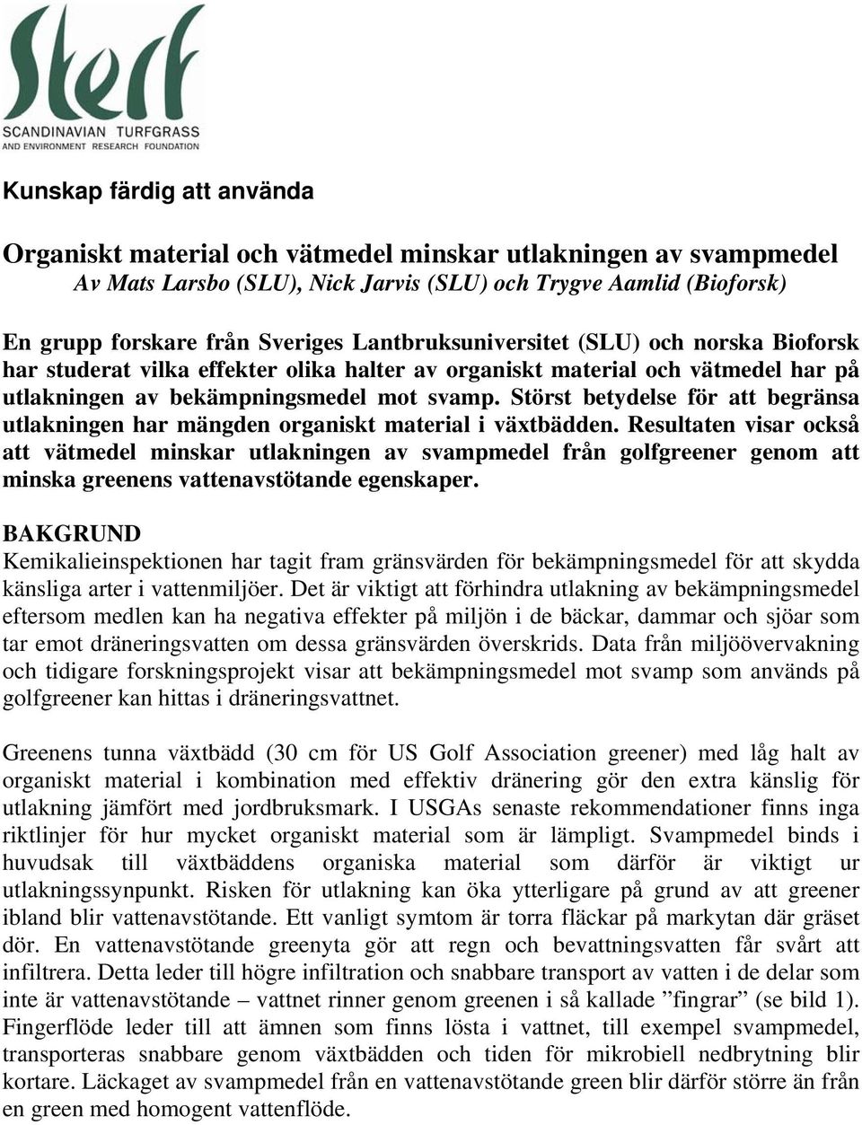 Störst betydelse för att begränsa utlakningen har mängden organiskt material i växtbädden.