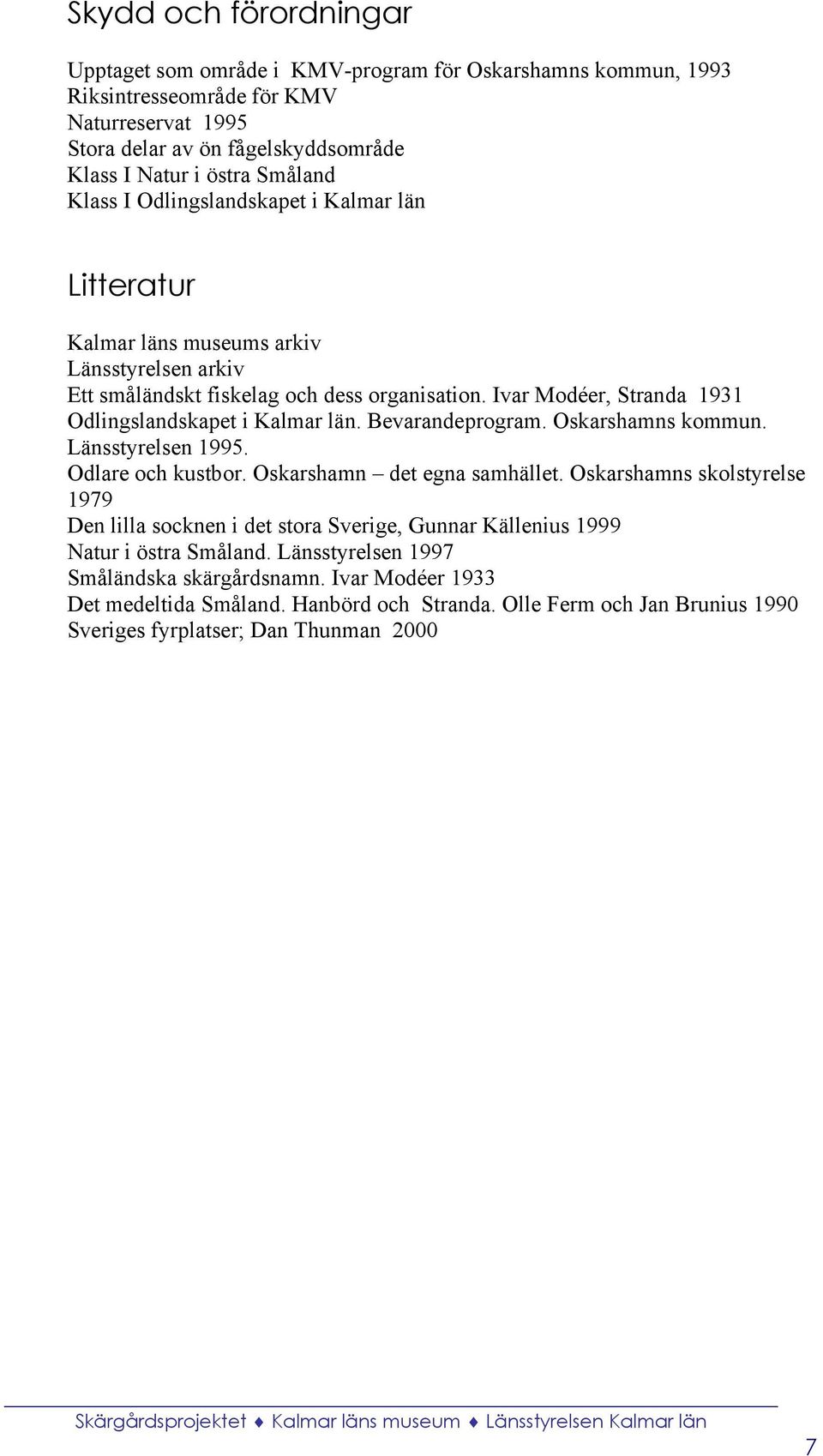 Bevarandeprogram. Oskarshamns kommun. Länsstyrelsen 1995. Odlare och kustbor. Oskarshamn det egna samhället.
