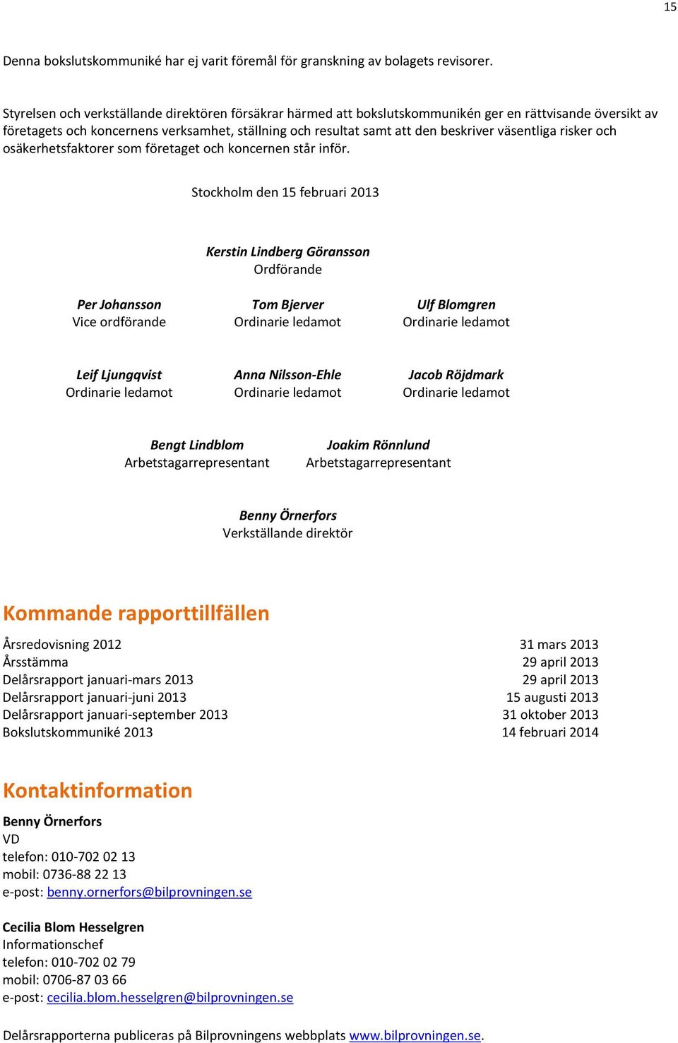 väsentliga risker och osäkerhetsfaktorer som företaget och koncernen står inför.