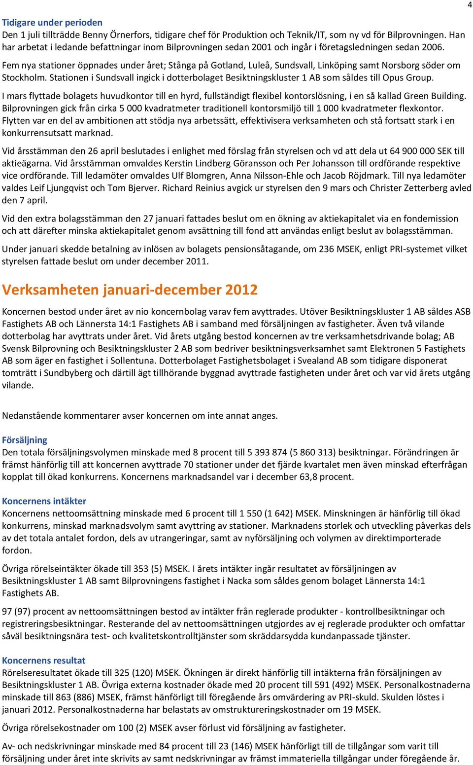 Fem nya stationer öppnades under året; Stånga på Gotland, Luleå, Sundsvall, Linköping samt Norsborg söder om Stockholm.