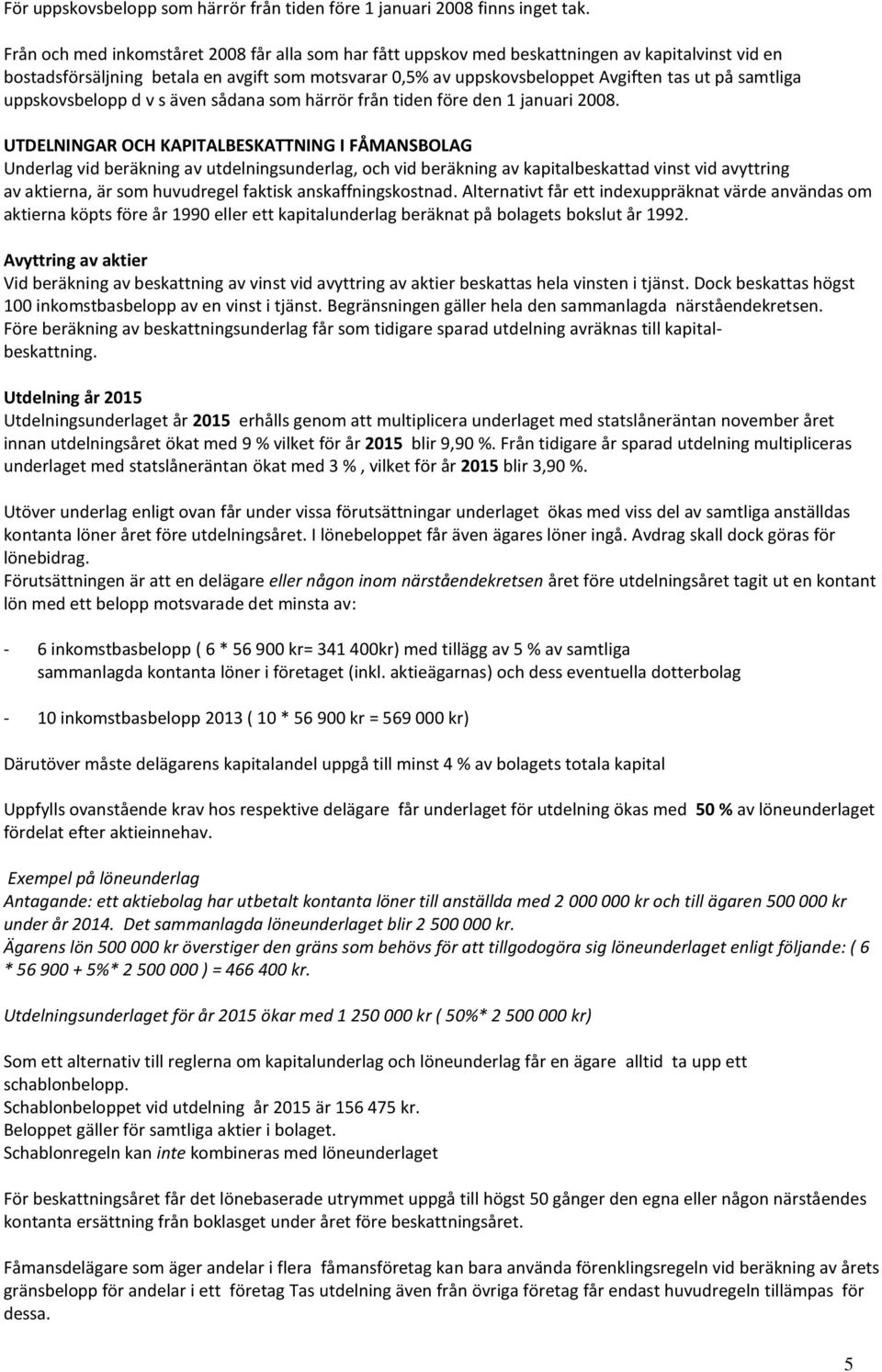 samtliga uppskovsbelopp d v s även sådana som härrör från tiden före den 1 januari 2008.