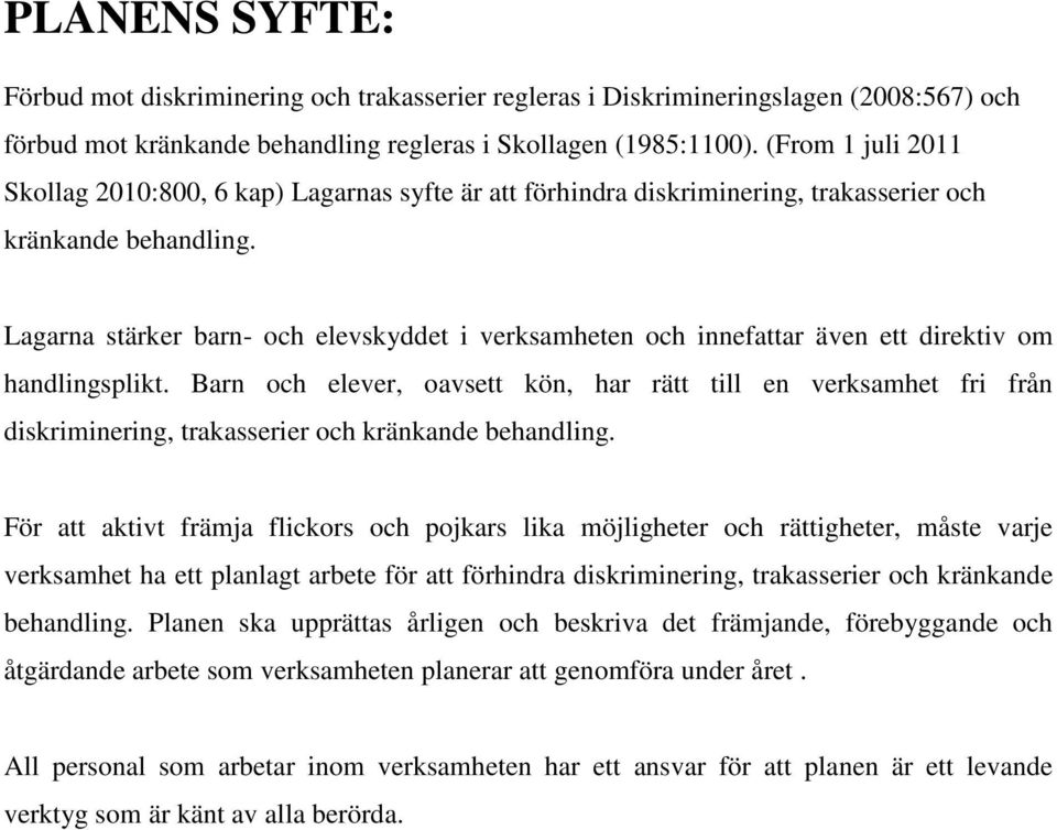 Lagarna stärker barn- och elevskyddet i verksamheten och innefattar även ett direktiv om handlingsplikt.