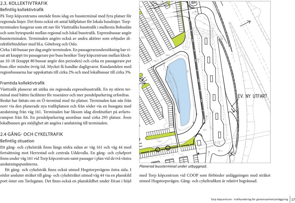 Terminalen angörs också av andra aktörer som erbjuder direktförbindelser med bl.a. Göteborg och Oslo. Cirka 140 bussar per dag angör terminalen.