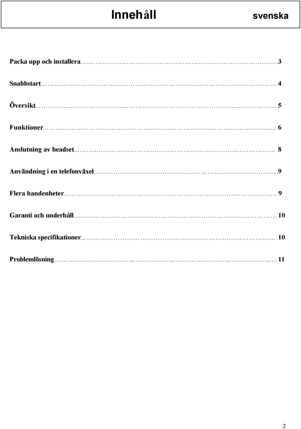 .. 6 Anslutning av headset..... 8 Användning i en telefonväxel.