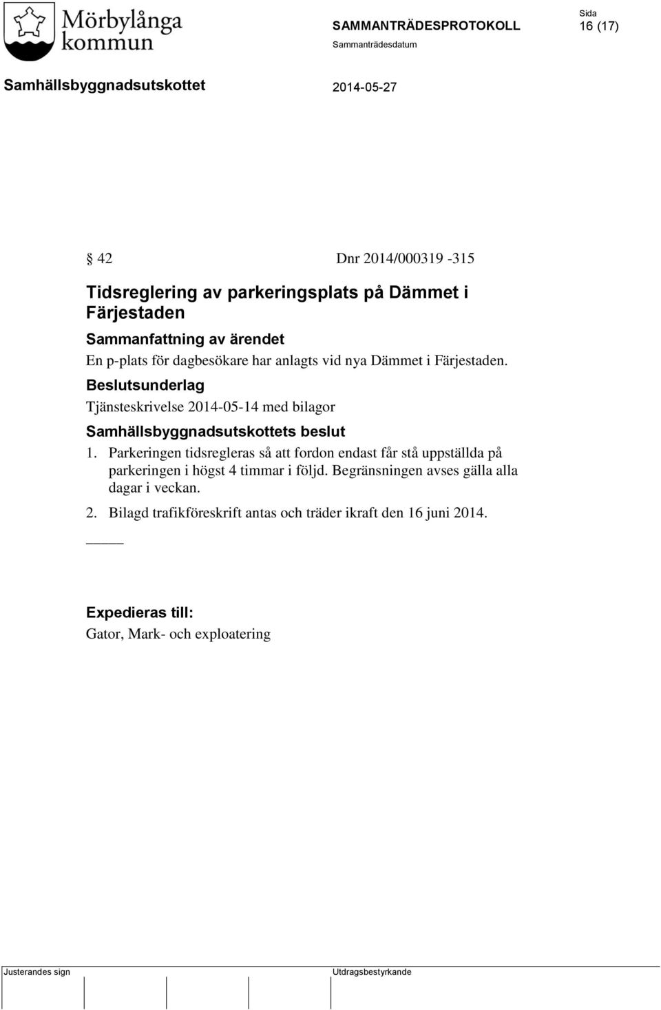 Parkeringen tidsregleras så att fordon endast får stå uppställda på parkeringen i högst 4 timmar i följd.