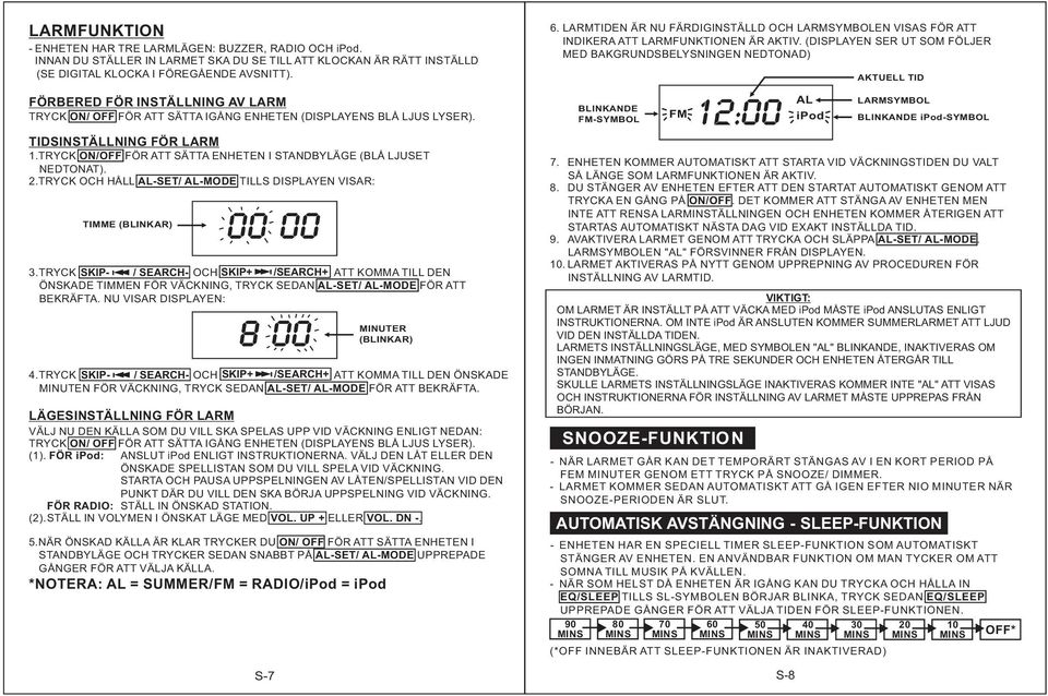 TRYCK ON/OFF FÖR ATT SÄTTA ENHETEN I STANDBYLÄGE (BLÅ LJUSET NEDTONAT). 2.TRYCK OCH HÅLL AL-SET/ AL-MODE TILLS DISPLAYEN VISAR: TIMME (BLINKAR) 00 00 3.