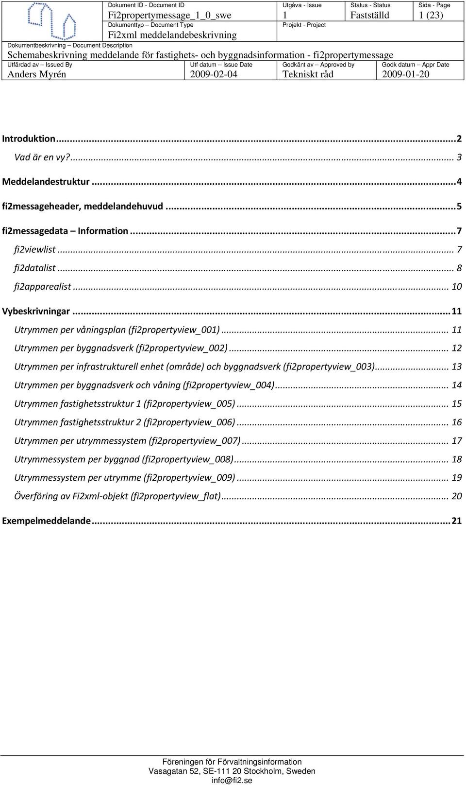 .. 10 Vybeskrivningar... 11 Utrymmen per våningsplan (fi2propertyview_001)... 11 Utrymmen per byggnadsverk (fi2propertyview_002).