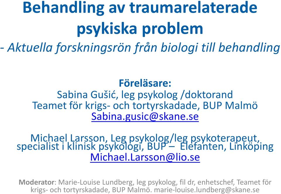 se Michael Larsson, Leg psykolog/leg psykoterapeut, specialist i klinisk psykologi, BUP Elefanten, Linköping Michael.