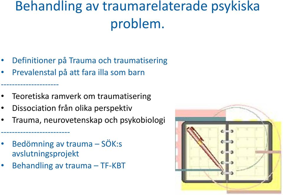 --------------------- Teoretiska ramverk om traumatisering Dissociation från olika