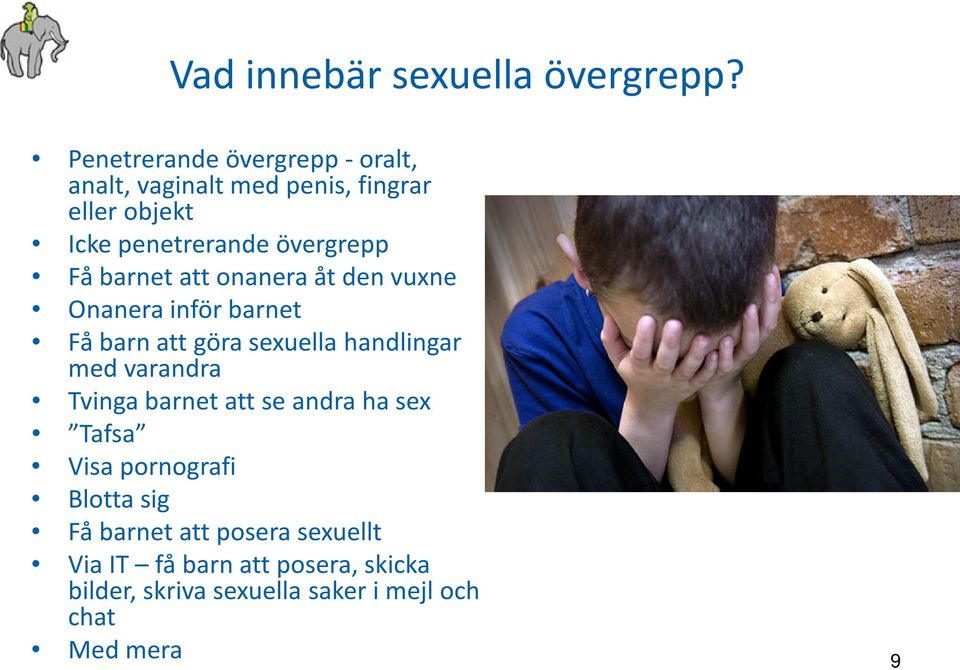 Få barnet att onanera åt den vuxne Onanera inför barnet Få barn att göra sexuella handlingar med varandra