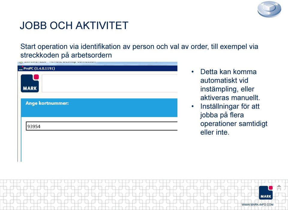 Detta kan komma automatiskt vid instämpling, eller aktiveras