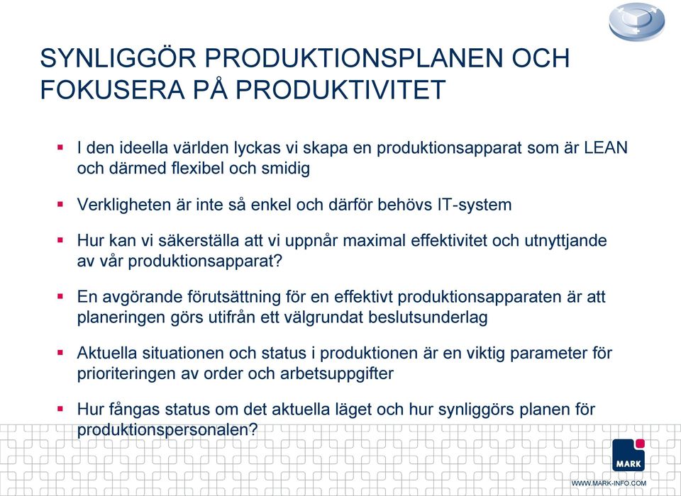 En avgörande förutsättning för en effektivt produktionsapparaten är att planeringen görs utifrån ett välgrundat beslutsunderlag Aktuella situationen och status i