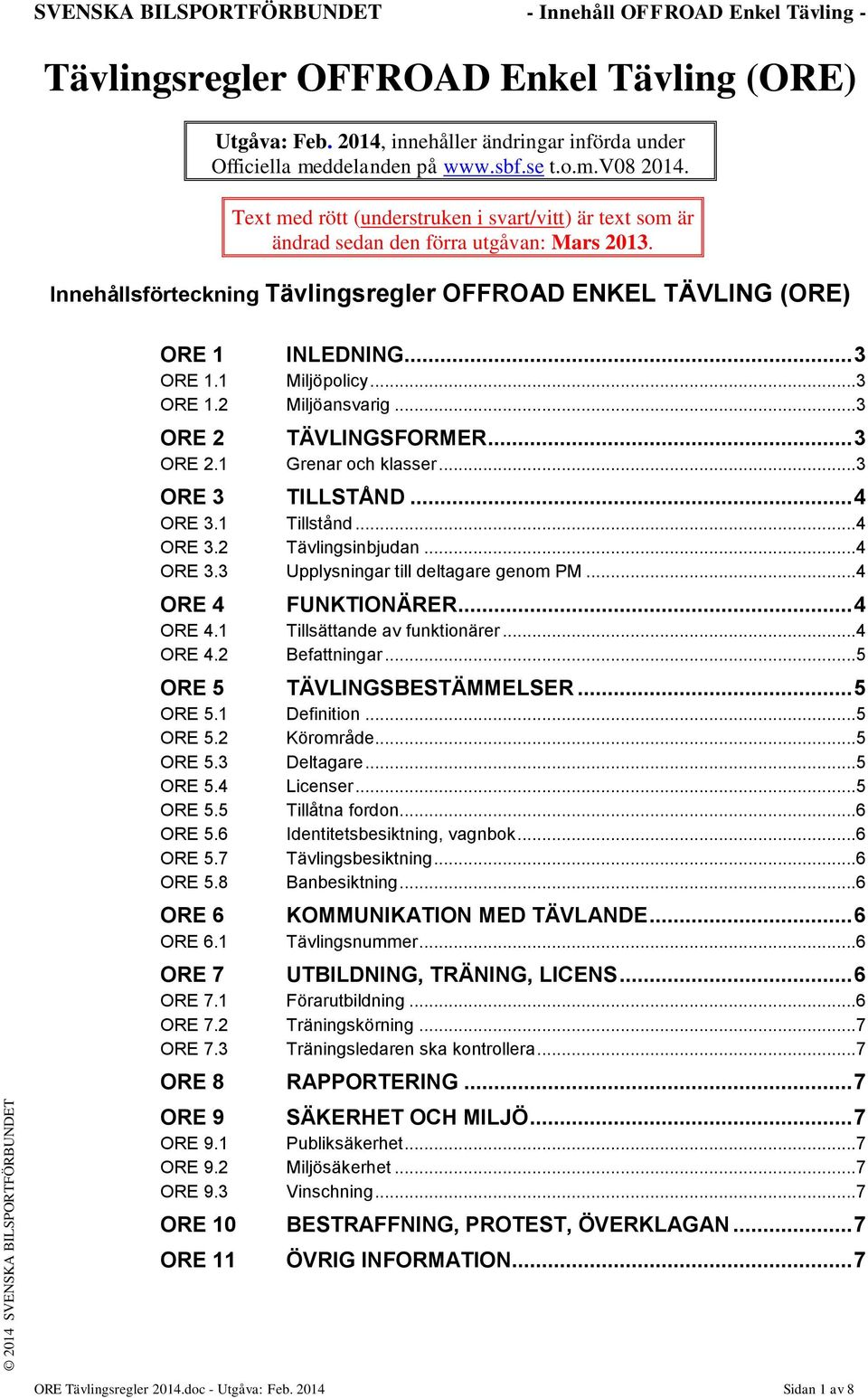 .. 3 ORE 1.1 Miljöpolicy...3 ORE 1.2 Miljöansvarig...3 ORE 2 TÄVLINGSFORMER... 3 ORE 2.1 Grenar och klasser...3 ORE 3 TILLSTÅND... 4 ORE 3.1 Tillstånd...4 ORE 3.2 Tävlingsinbjudan...4 ORE 3.3 Upplysningar till deltagare genom PM.