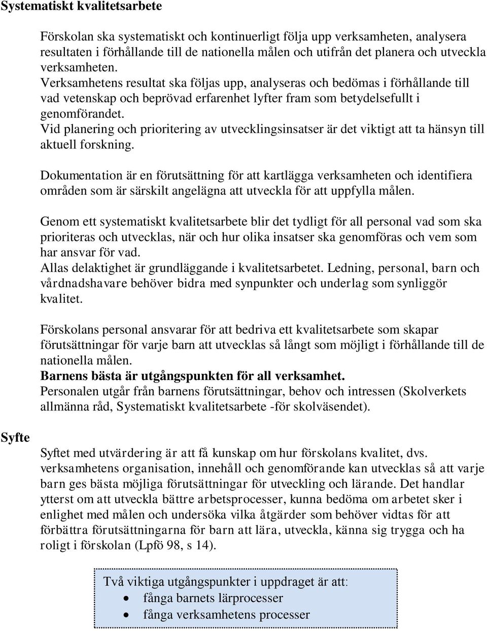 Vid planering och prioritering av utvecklingsinsatser är det viktigt att ta hänsyn till aktuell forskning.