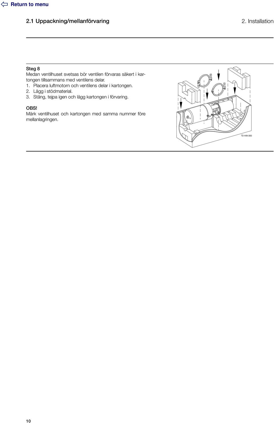 tillsammans med ventilens delar. 1. Placera luftmotorn och ventilens delar i kartongen. 2.