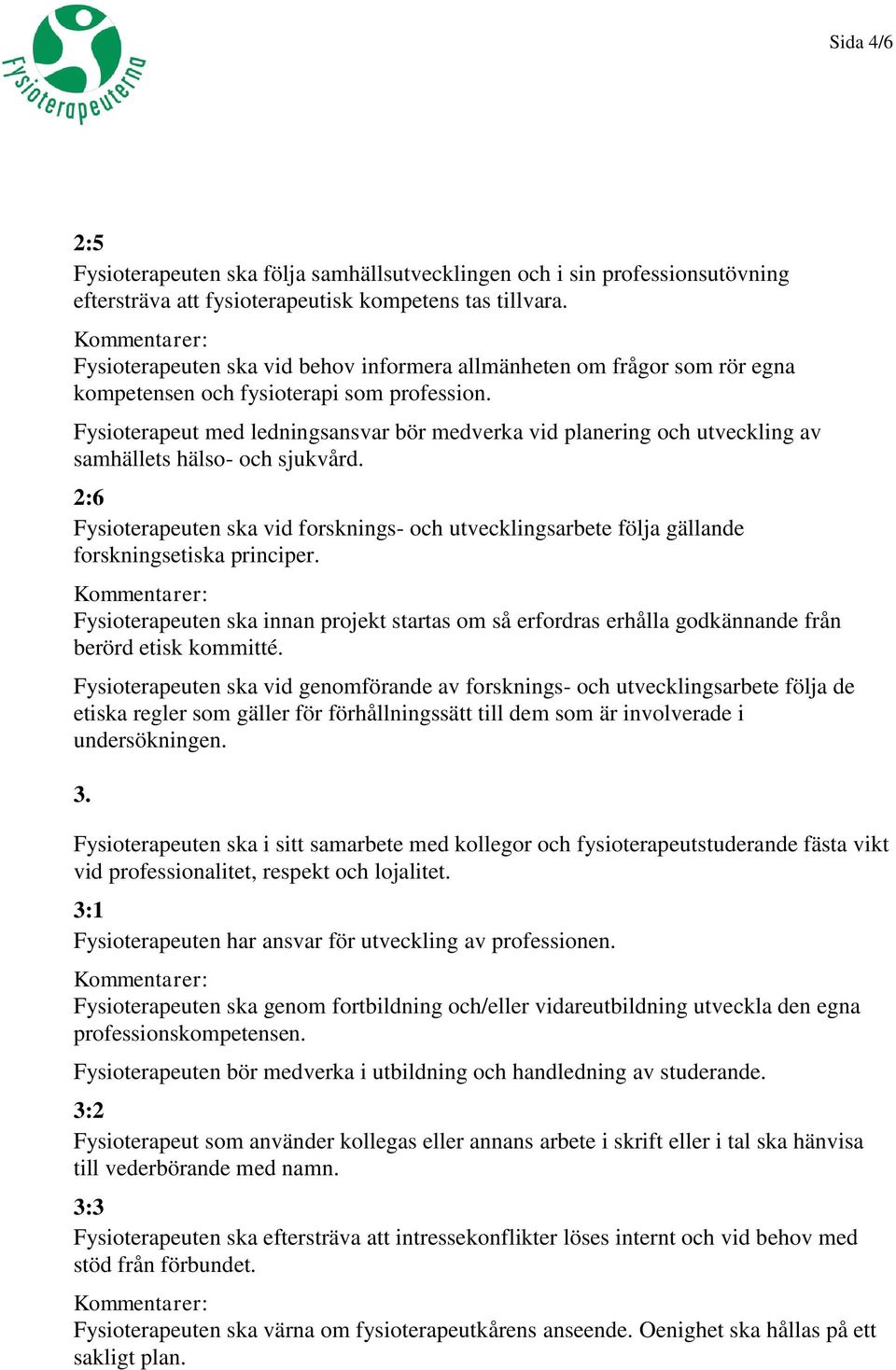 Fysioterapeut med ledningsansvar bör medverka vid planering och utveckling av samhällets hälso- och sjukvård.