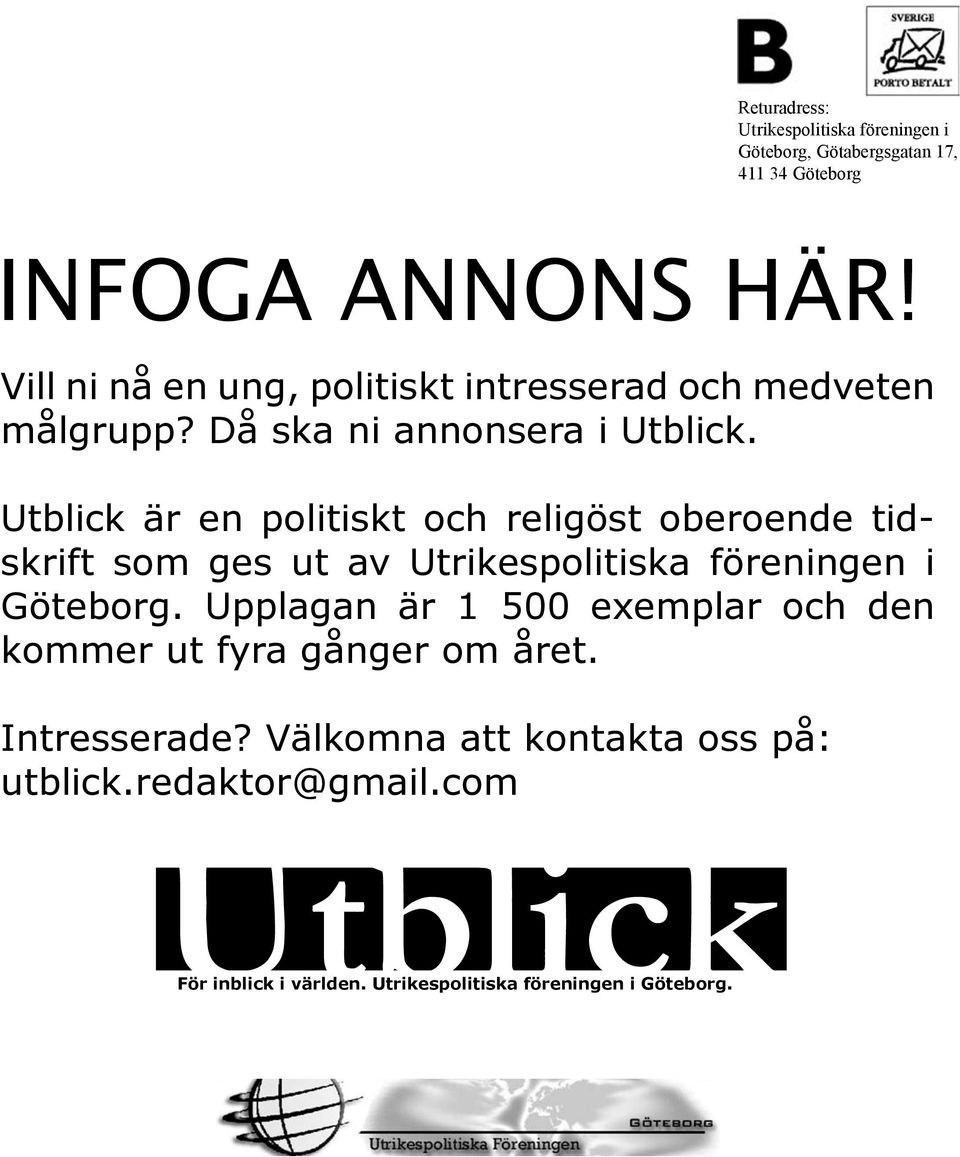 Utblick är en politiskt och religöst oberoende tidskrift som ges ut av Utrikespolitiska föreningen i Göteborg.