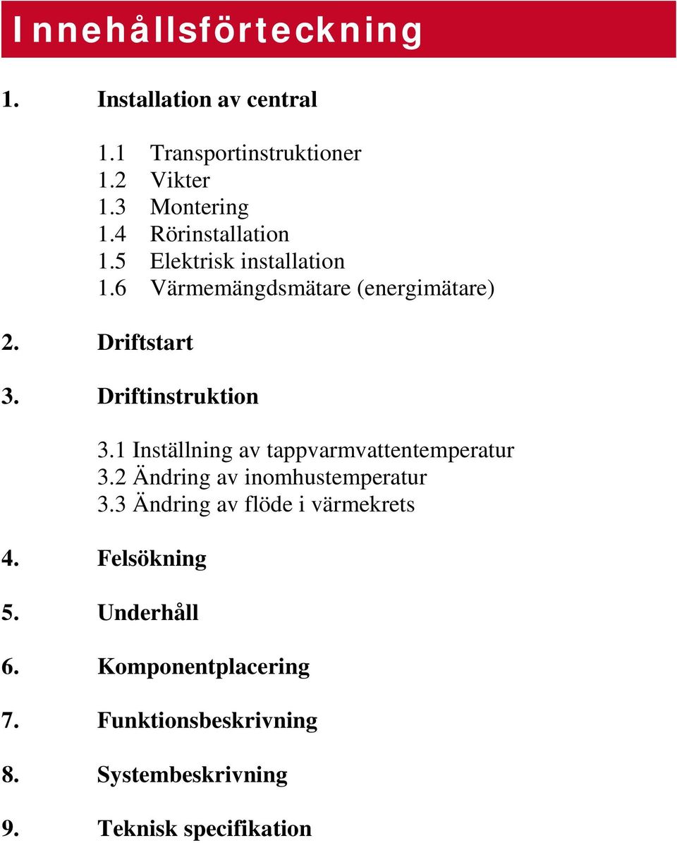 Driftinstruktion 3.1 Inställning av tappvarmvattentemperatur 3.2 Ändring av inomhustemperatur 3.