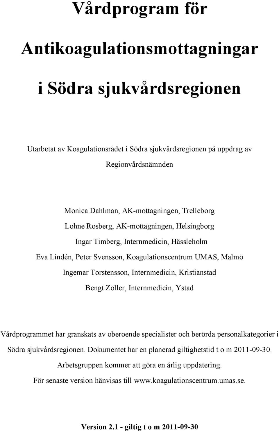 Torstensson, Internmedicin, Kristianstad Bengt Zöller, Internmedicin, Ystad Vårdprogrammet har granskats av oberoende specialister och berörda personalkategorier i Södra sjukvårdsregionen.