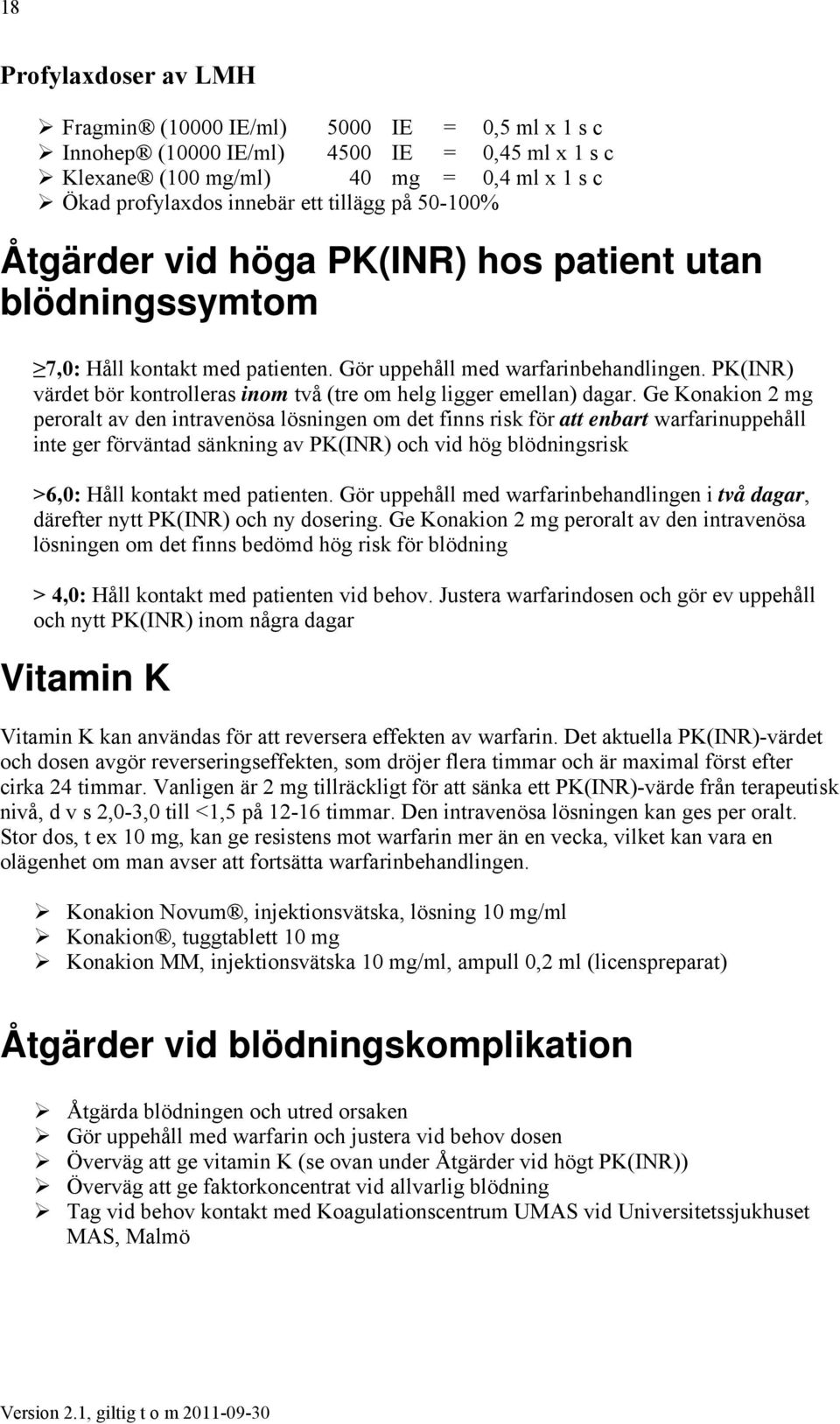 PK(INR) värdet bör kontrolleras inom två (tre om helg ligger emellan) dagar.