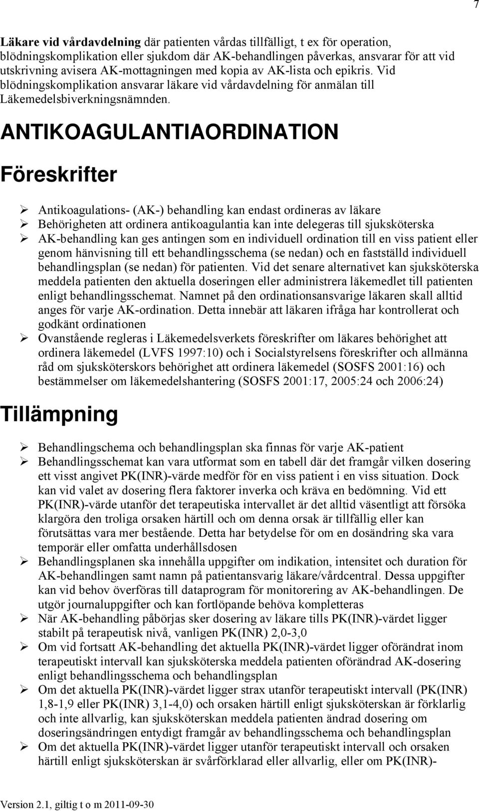 ANTIKOAGULANTIAORDINATION Föreskrifter Antikoagulations- (AK-) behandling kan endast ordineras av läkare Behörigheten att ordinera antikoagulantia kan inte delegeras till sjuksköterska AK-behandling