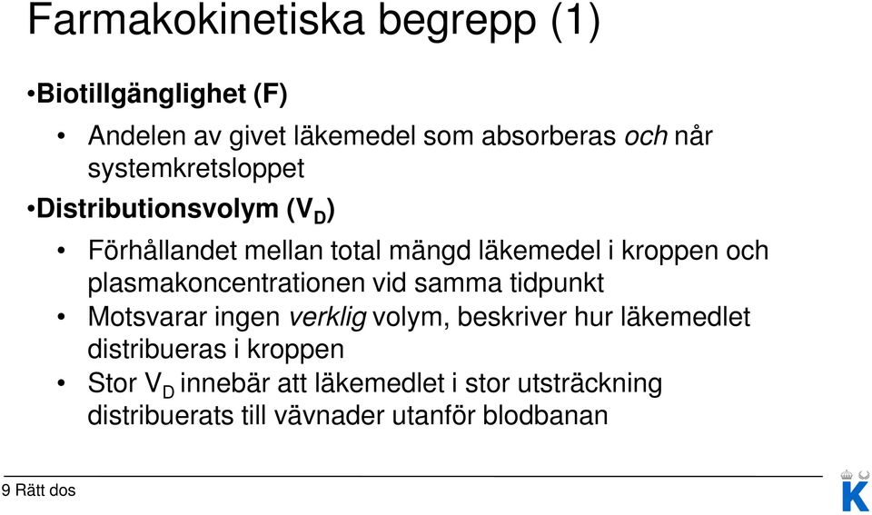 plasmakoncentrationen vid samma tidpunkt Motsvarar ingen verklig volym, beskriver hur läkemedlet