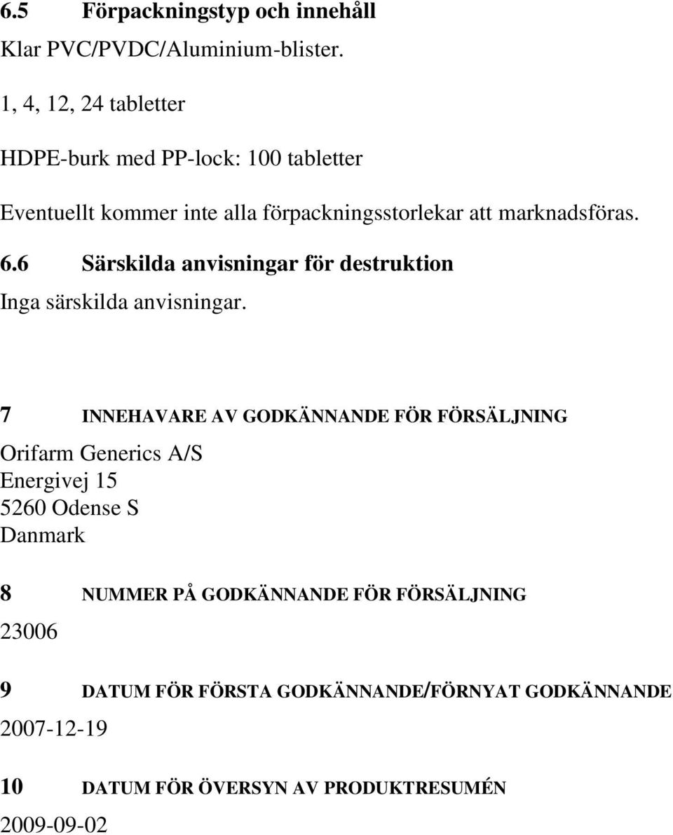 6 Särskilda anvisningar för destruktion Inga särskilda anvisningar.