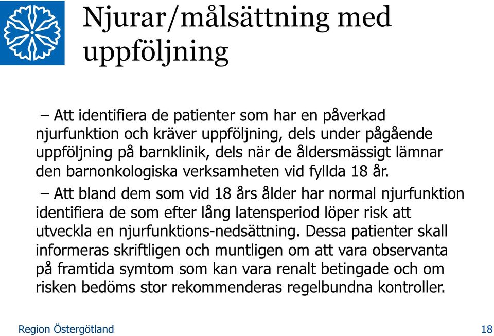 Att bland dem som vid 18 års ålder har normal njurfunktion identifiera de som efter lång latensperiod löper risk att utveckla en