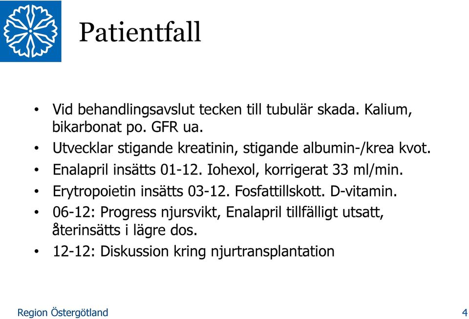 Iohexol, korrigerat 33 ml/min. Erytropoietin insätts 03-12. Fosfattillskott. D-vitamin.