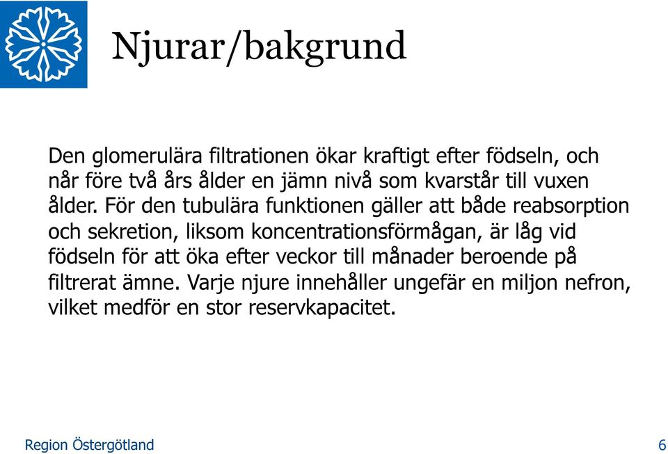 För den tubulära funktionen gäller att både reabsorption och sekretion, liksom koncentrationsförmågan, är