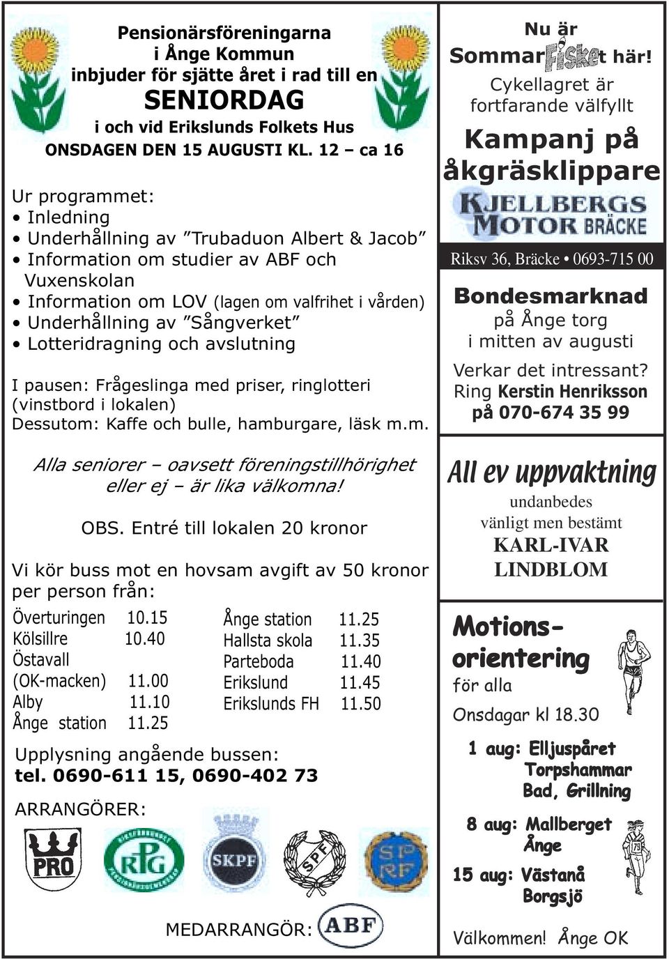 Lotteridragning och avslutning I pausen: Frågeslinga med priser, ringlotteri (vinstbord i lokalen) Dessutom: Kaffe och bulle, hamburgare, läsk m.m. Alla seniorer oavsett föreningstillhörighet eller ej är lika välkomna!