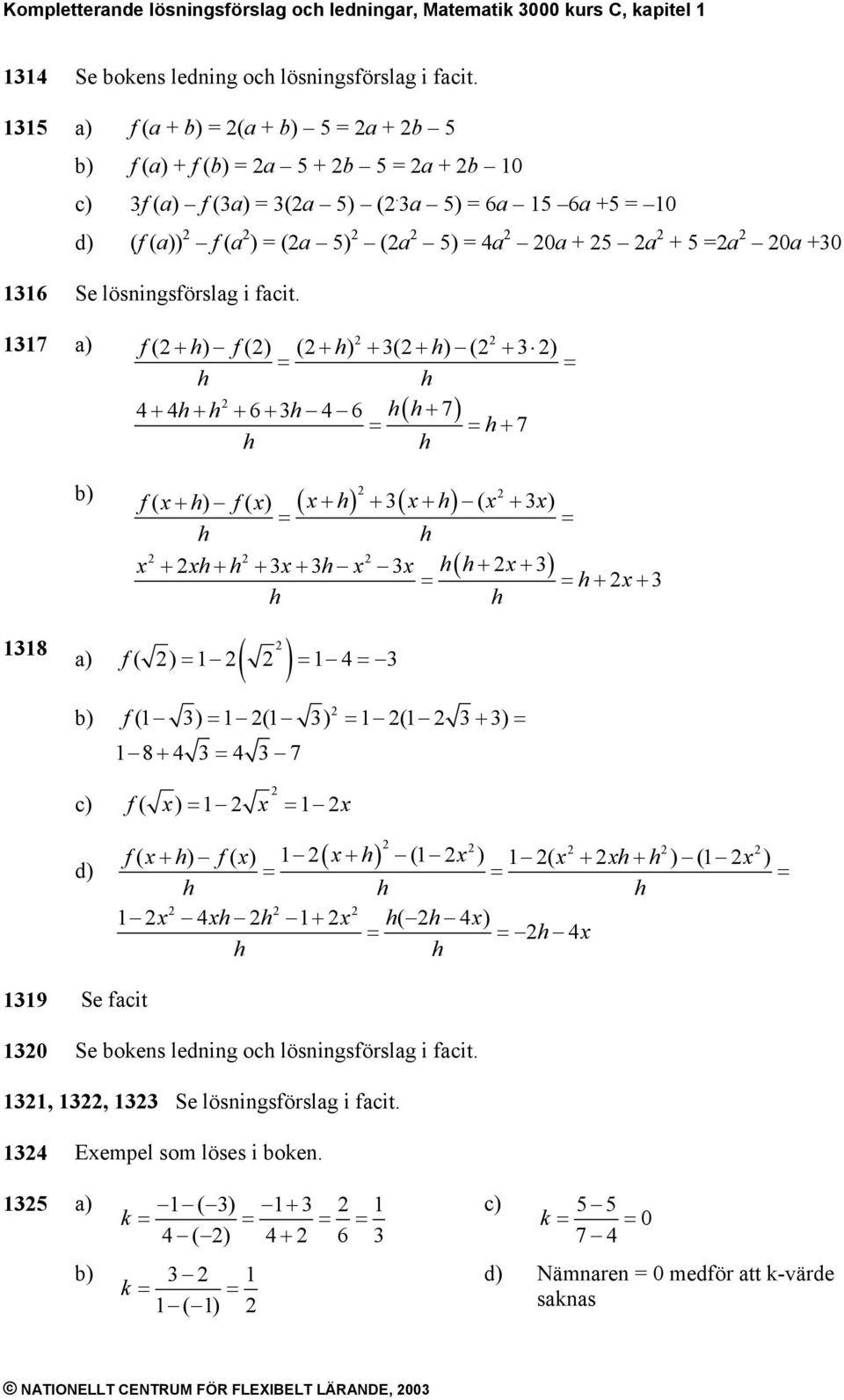 7 ( ) () ( ) ( ) ( ) f + f + + + + + + + + ( + 7) + 7 6 6 8 f( + ) f( ) ( ) ( ) + + + ( + ) + + + + ( + + ) + + f ( ) ( ) f ( ) ( ) ( + ) 8+ 7 f ( ) ( ) f( + ) f( ) + (